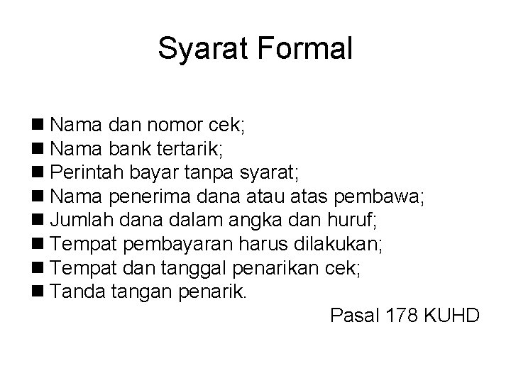Syarat Formal n Nama dan nomor cek; n Nama bank tertarik; n Perintah bayar