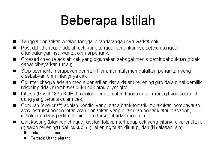 Beberapa Istilah n Tanggal penarikan adalah tanggal ditandatanganinya warkat cek; n Post dated cheque