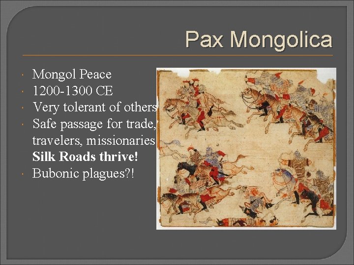 Pax Mongolica Mongol Peace 1200 -1300 CE Very tolerant of others Safe passage for