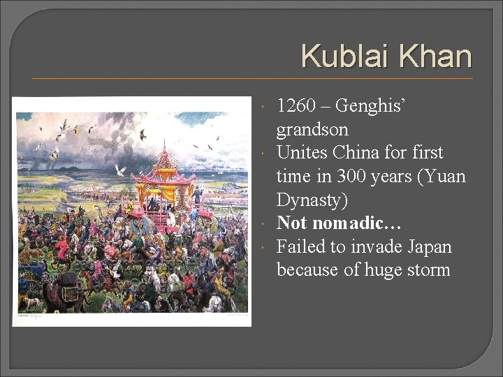 Kublai Khan 1260 – Genghis’ grandson Unites China for first time in 300 years