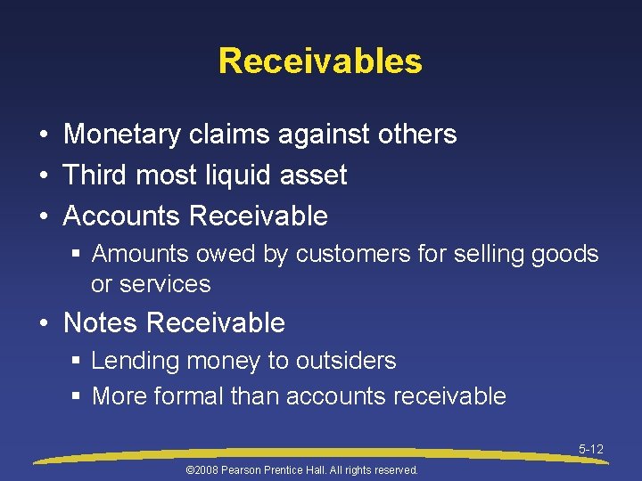 Receivables • Monetary claims against others • Third most liquid asset • Accounts Receivable