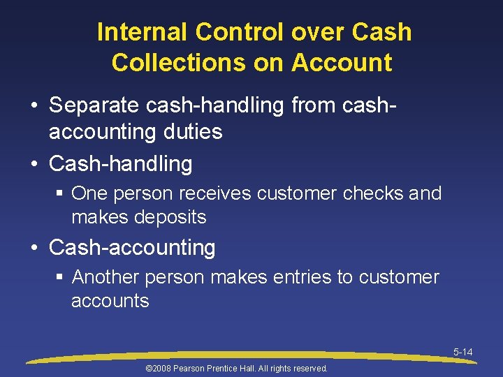  Internal Control over Cash Collections on Account • Separate cash-handling from cashaccounting duties