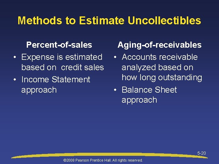 Methods to Estimate Uncollectibles Percent-of-sales • Expense is estimated based on credit sales •