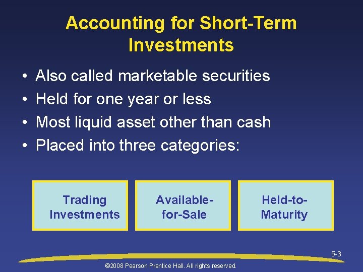 Accounting for Short-Term Investments • • Also called marketable securities Held for one year