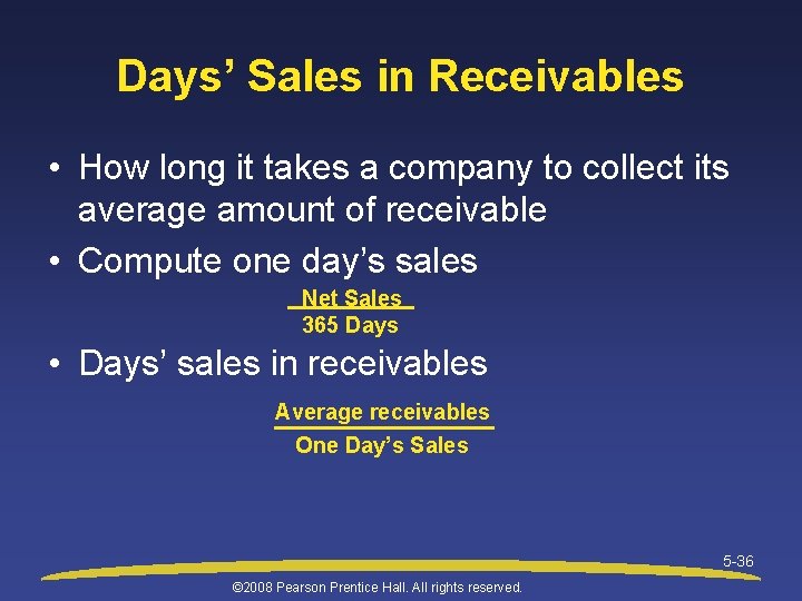 Days’ Sales in Receivables • How long it takes a company to collect its
