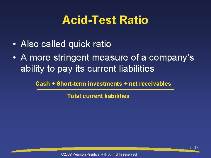 Acid-Test Ratio • Also called quick ratio • A more stringent measure of a