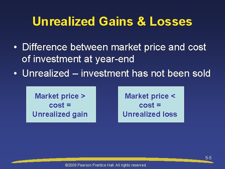 Unrealized Gains & Losses • Difference between market price and cost of investment at