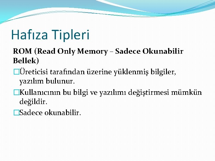 Hafıza Tipleri ROM (Read Only Memory – Sadece Okunabilir Bellek) �Üreticisi tarafından üzerine yüklenmiş