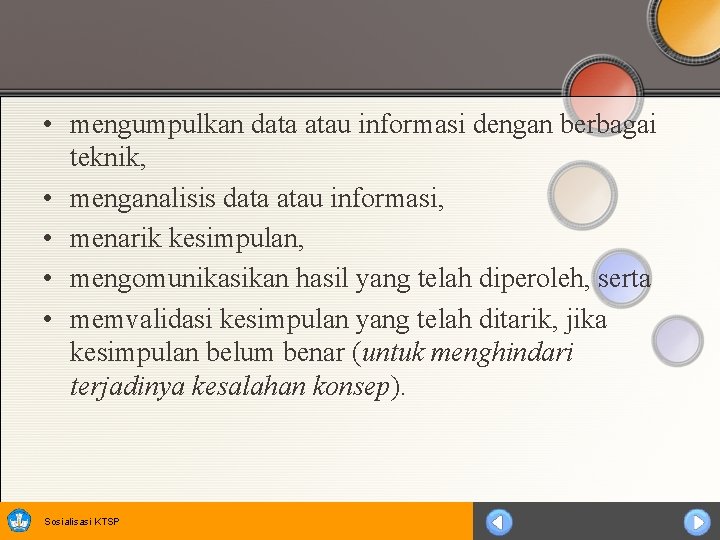  • mengumpulkan data atau informasi dengan berbagai teknik, • menganalisis data atau informasi,