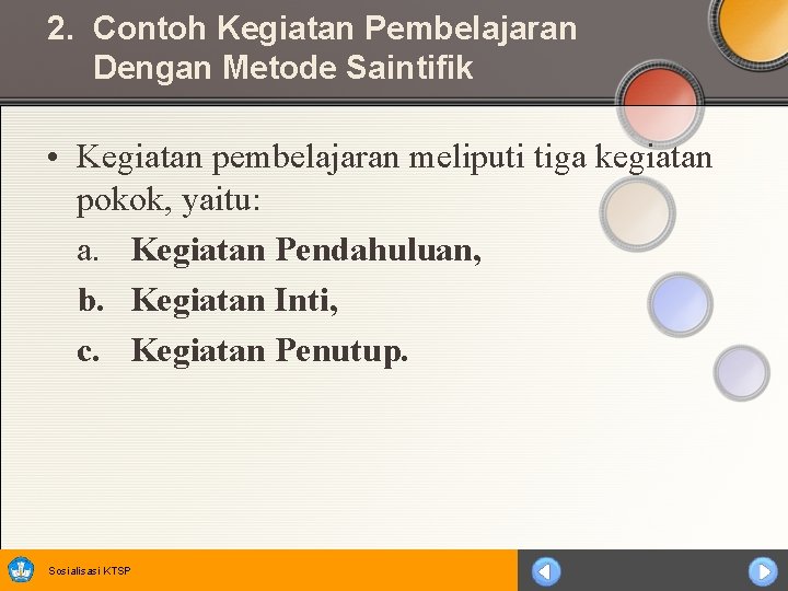 2. Contoh Kegiatan Pembelajaran Dengan Metode Saintifik • Kegiatan pembelajaran meliputi tiga kegiatan pokok,