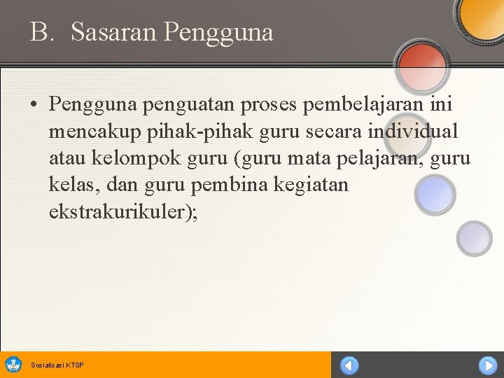 B. Sasaran Pengguna • Pengguna penguatan proses pembelajaran ini mencakup pihak-pihak guru secara individual
