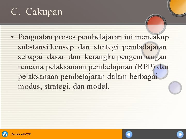 C. Cakupan • Penguatan proses pembelajaran ini mencakup substansi konsep dan strategi pembelajaran sebagai