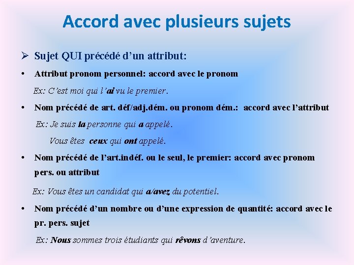 Accord avec plusieurs sujets Ø Sujet QUI précédé d’un attribut: • Attribut pronom personnel: