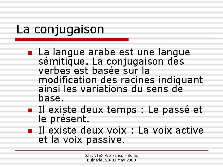 La conjugaison n La langue arabe est une langue sémitique. La conjugaison des verbes