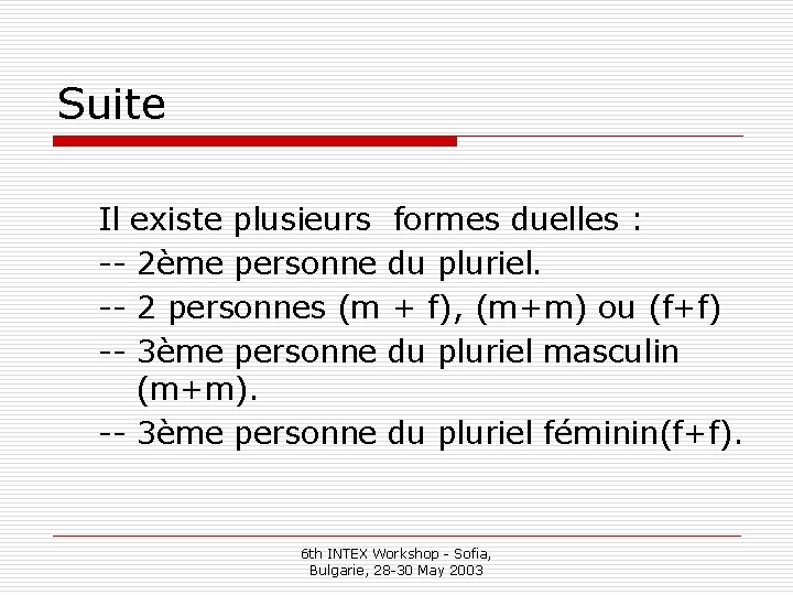 Suite Il existe plusieurs formes duelles : -- 2ème personne du pluriel. -- 2
