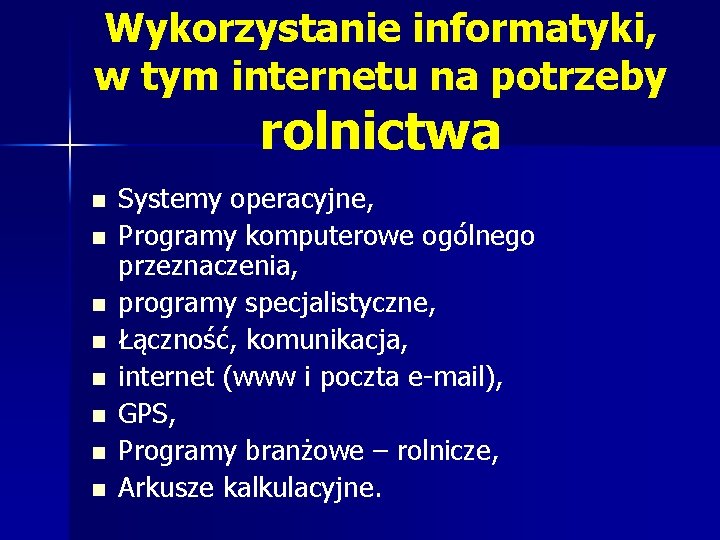 Wykorzystanie informatyki, w tym internetu na potrzeby rolnictwa n n n n Systemy operacyjne,