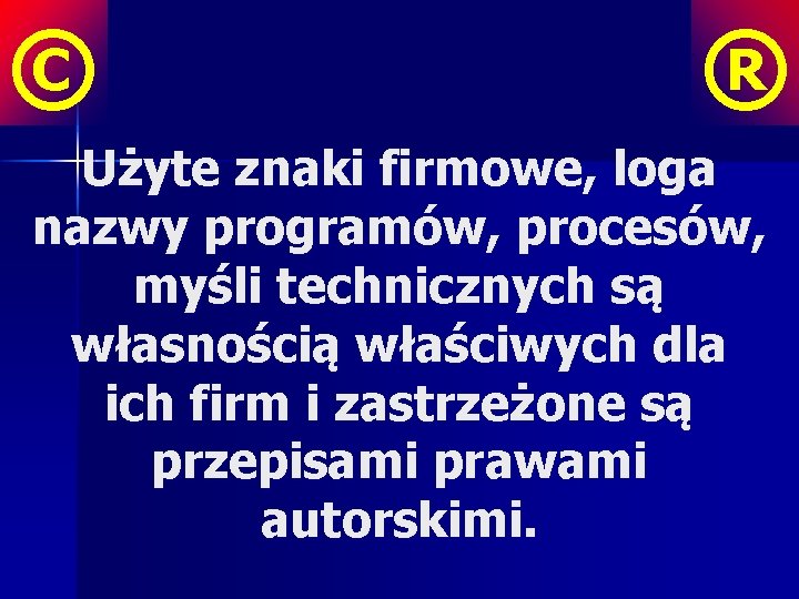 © ® Użyte znaki firmowe, loga nazwy programów, procesów, myśli technicznych są własnością właściwych