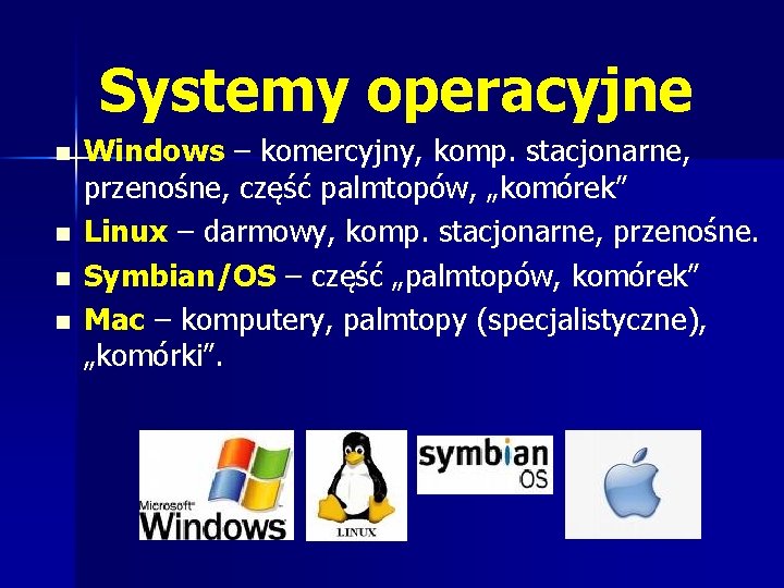 Systemy operacyjne n n Windows – komercyjny, komp. stacjonarne, przenośne, część palmtopów, „komórek” Linux