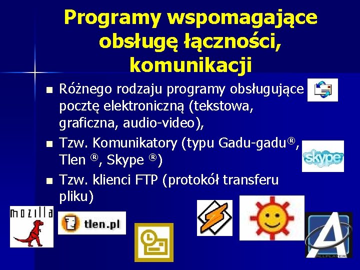 Programy wspomagające obsługę łączności, komunikacji n n n Różnego rodzaju programy obsługujące pocztę elektroniczną