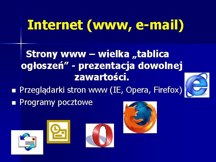 Internet (www, e-mail) Strony www – wielka „tablica ogłoszeń” - prezentacja dowolnej zawartości. n