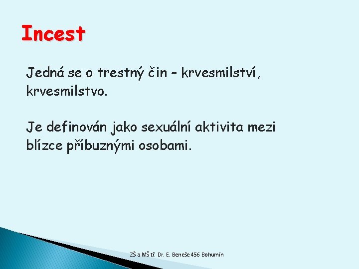 Incest Jedná se o trestný čin – krvesmilství, krvesmilstvo. Je definován jako sexuální aktivita