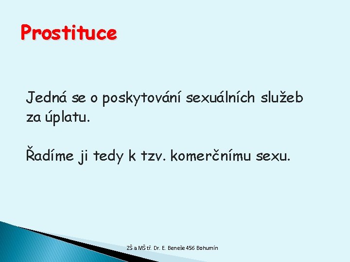 Prostituce Jedná se o poskytování sexuálních služeb za úplatu. Řadíme ji tedy k tzv.