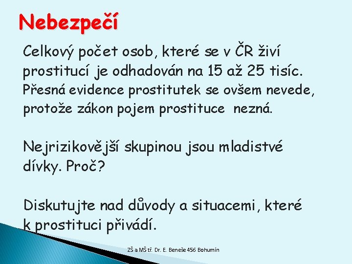 Nebezpečí Celkový počet osob, které se v ČR živí prostitucí je odhadován na 15
