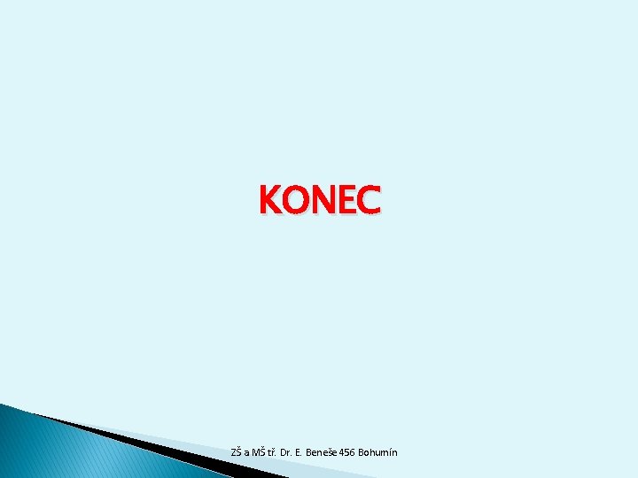 KONEC ZŠ a MŠ tř. Dr. E. Beneše 456 Bohumín 