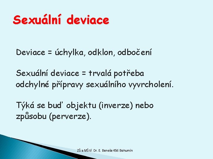 Sexuální deviace Deviace = úchylka, odklon, odbočení Sexuální deviace = trvalá potřeba odchylné přípravy