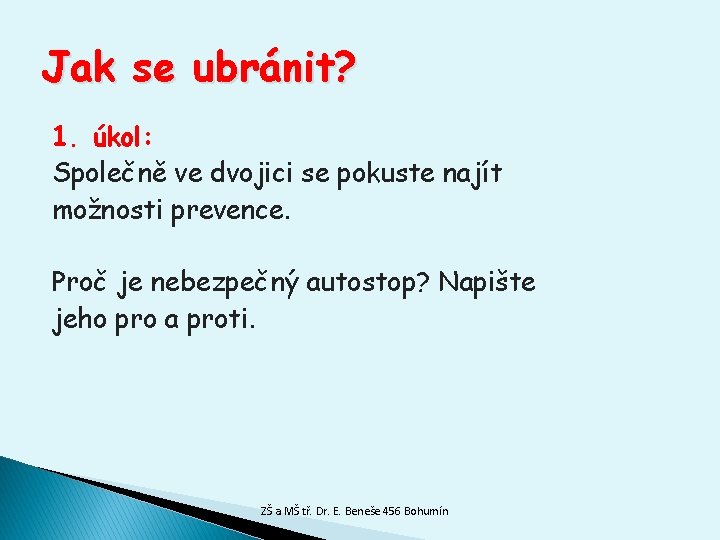 Jak se ubránit? 1. úkol: Společně ve dvojici se pokuste najít možnosti prevence. Proč