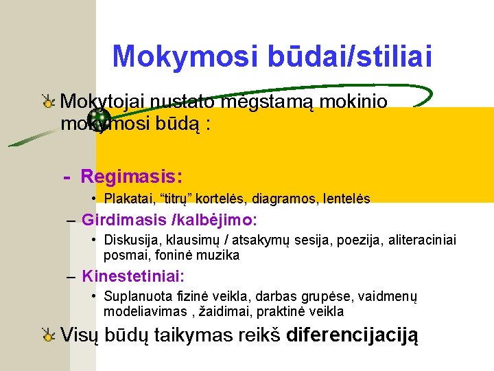 Mokymosi būdai/stiliai Mokytojai nustato mėgstamą mokinio mokymosi būdą : - Regimasis: • Plakatai, “titrų”