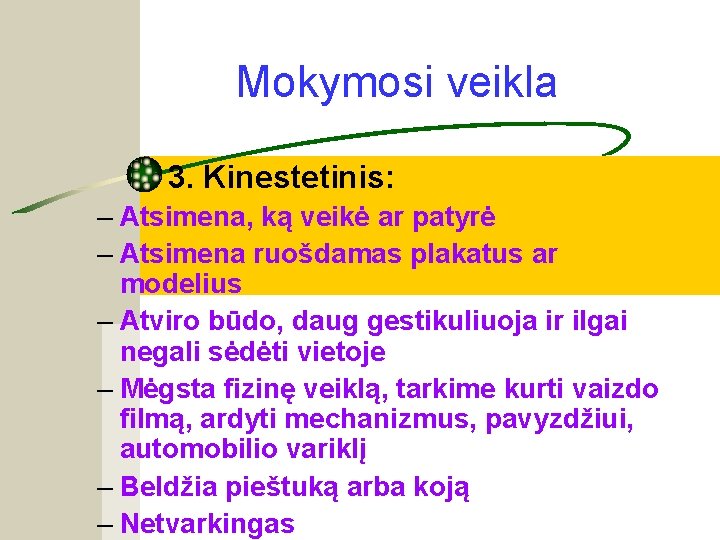 Mokymosi veikla 3. Kinestetinis: – Atsimena, ką veikė ar patyrė – Atsimena ruošdamas plakatus