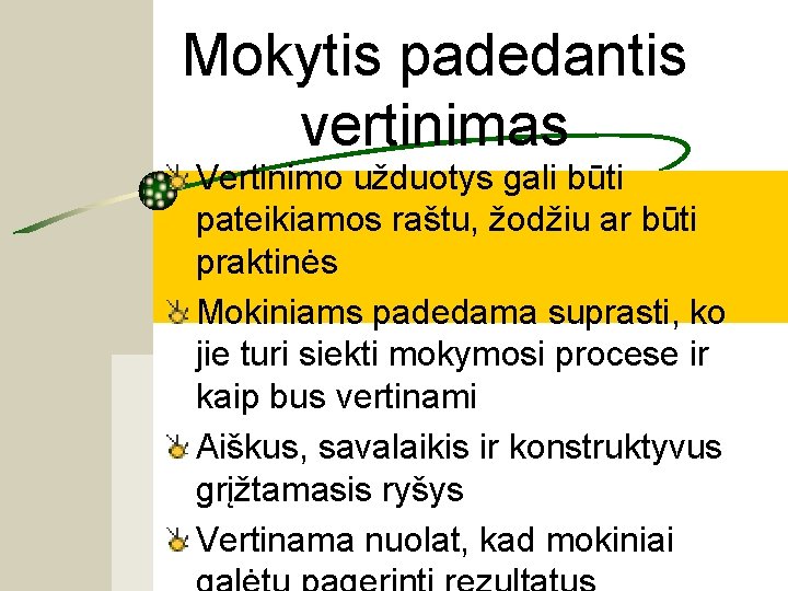 Mokytis padedantis vertinimas Vertinimo užduotys gali būti pateikiamos raštu, žodžiu ar būti praktinės Mokiniams