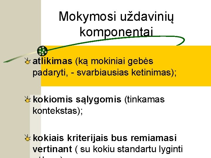 Mokymosi uždavinių komponentai atlikimas (ką mokiniai gebės padaryti, - svarbiausias ketinimas); kokiomis sąlygomis (tinkamas