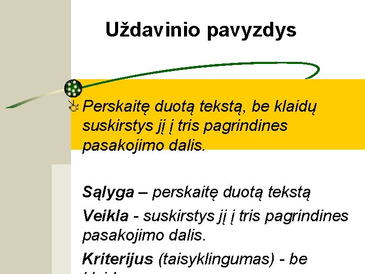 Uždavinio pavyzdys Perskaitę duotą tekstą, be klaidų suskirstys jį į tris pagrindines pasakojimo dalis.