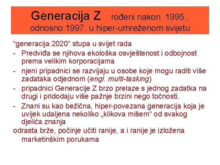 Generacija Z rođeni nakon 1995. , odnosno 1997. u hiper-umreženom svijetu “generacija 2020” stupa