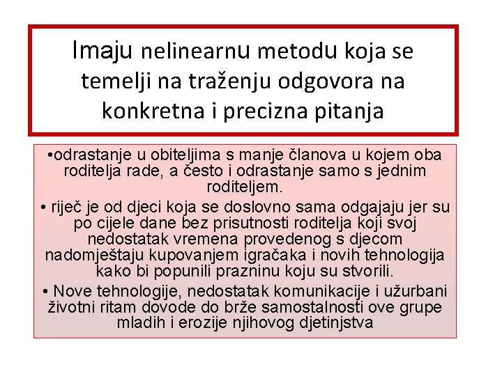 Imaju nelinearnu metodu koja se temelji na traženju odgovora na konkretna i precizna pitanja