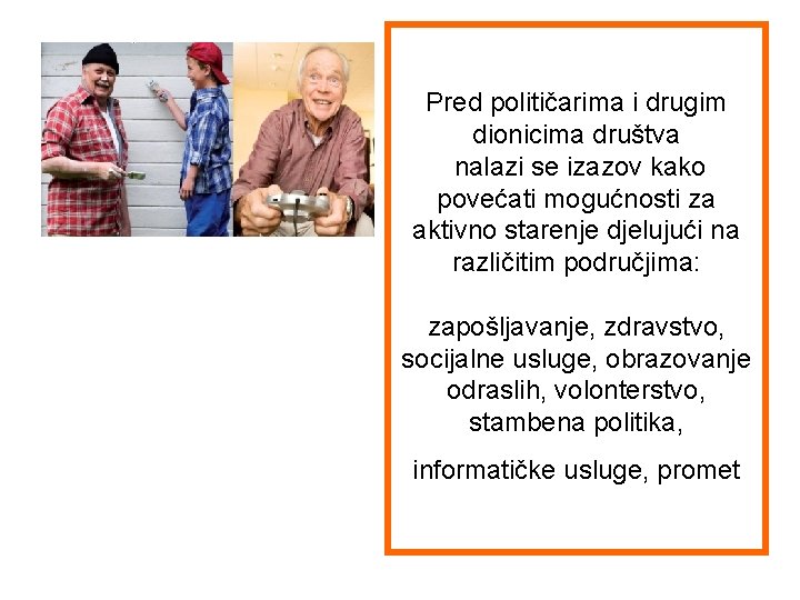 Pred političarima i drugim dionicima društva nalazi se izazov kako povećati mogućnosti za aktivno