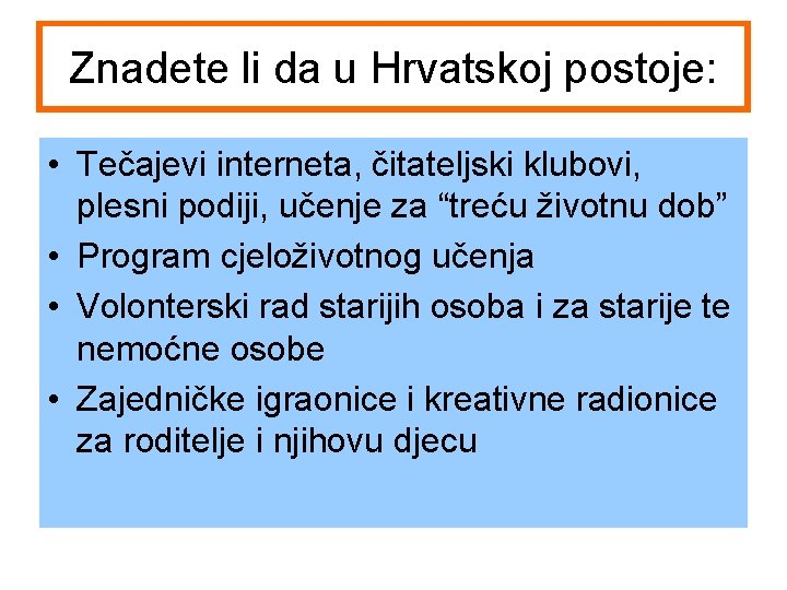 Znadete li da u Hrvatskoj postoje: • Tečajevi interneta, čitateljski klubovi, plesni podiji, učenje