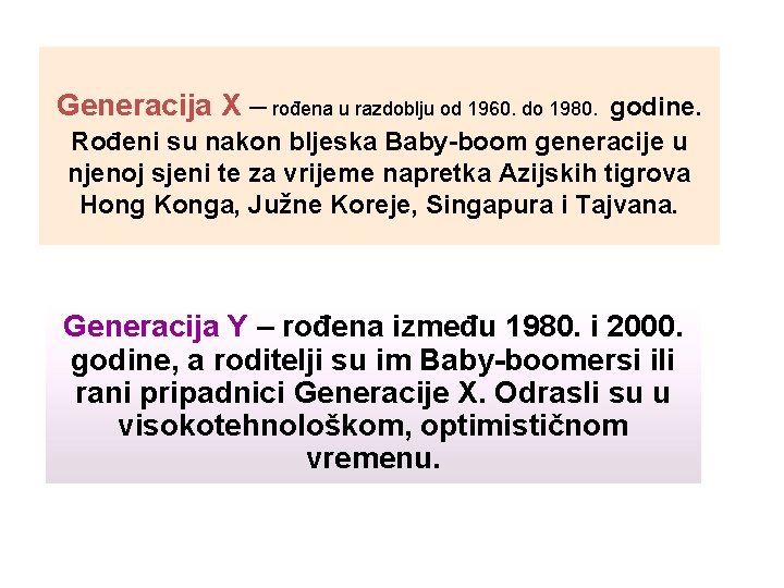 Generacija X – rođena u razdoblju od 1960. do 1980. godine. Rođeni su nakon