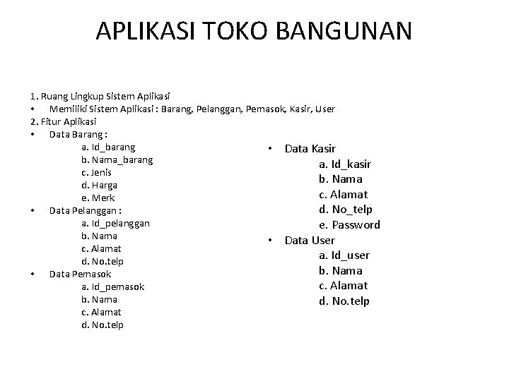 APLIKASI TOKO BANGUNAN 1. Ruang Lingkup Sistem Aplikasi • Memiliki Sistem Aplikasi : Barang,