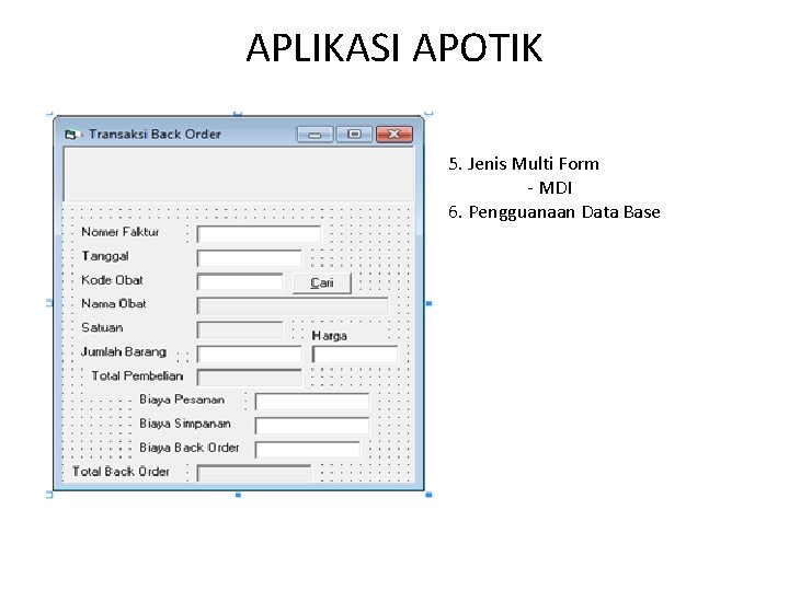 APLIKASI APOTIK 5. Jenis Multi Form - MDI 6. Pengguanaan Data Base 