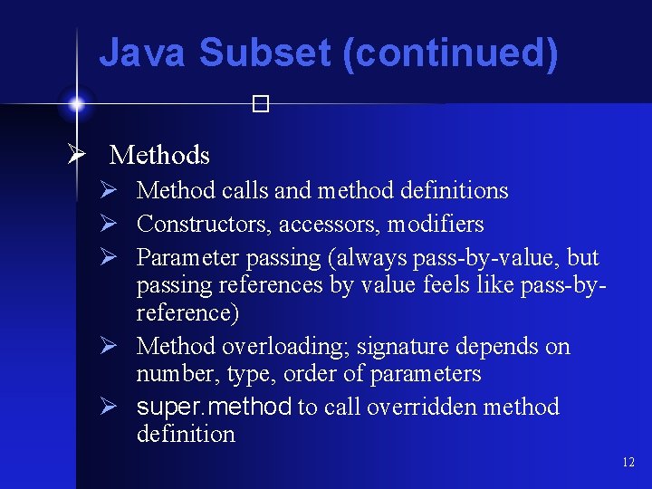 Java Subset (continued) � Ø Methods Ø Method calls and method definitions Ø Constructors,