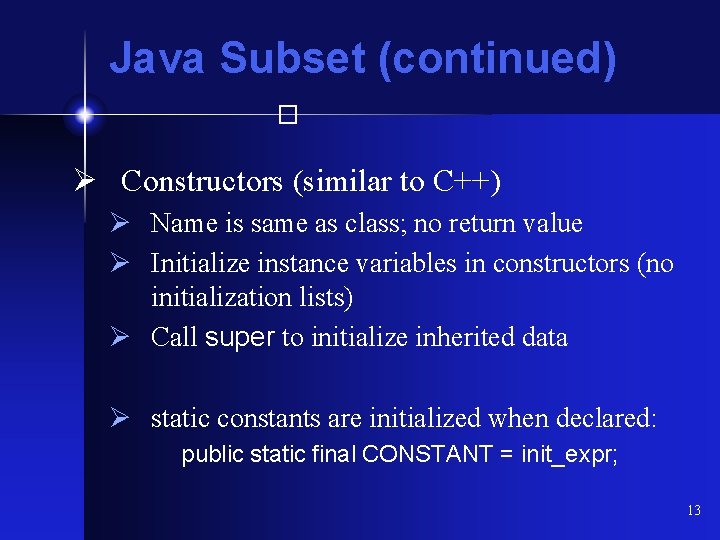 Java Subset (continued) � Ø Constructors (similar to C++) Ø Name is same as