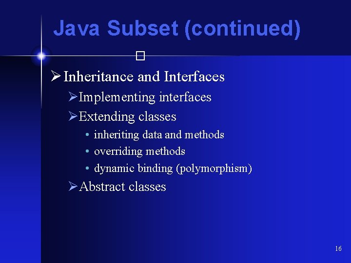 Java Subset (continued) � Ø Inheritance and Interfaces ØImplementing interfaces ØExtending classes • inheriting