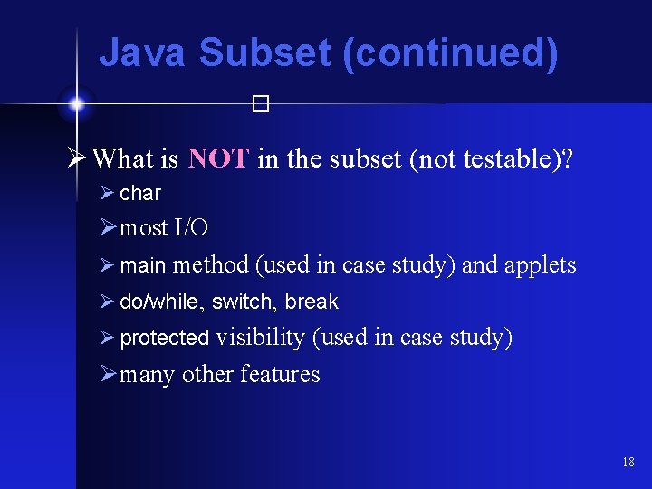 Java Subset (continued) � Ø What is NOT in the subset (not testable)? Ø