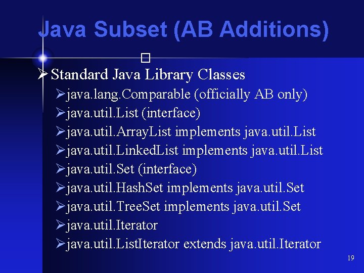 Java Subset (AB Additions) � Ø Standard Java Library Classes Øjava. lang. Comparable (officially