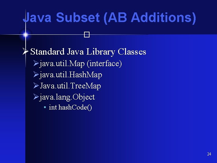 Java Subset (AB Additions) � Ø Standard Java Library Classes Øjava. util. Map (interface)