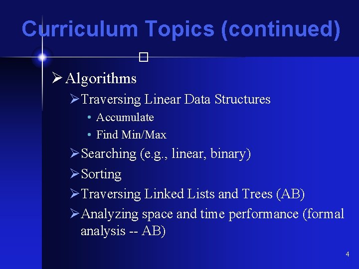 Curriculum Topics (continued) � Ø Algorithms ØTraversing Linear Data Structures • Accumulate • Find