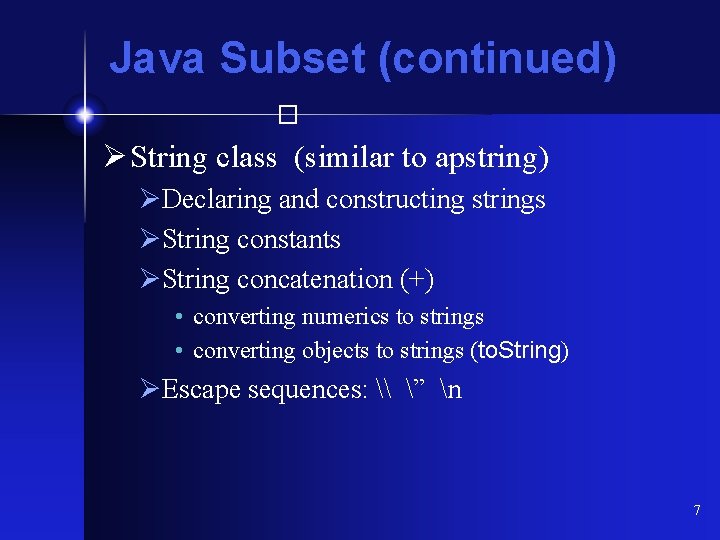 Java Subset (continued) � Ø String class (similar to apstring) ØDeclaring and constructing strings